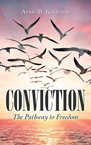 Conviction  The Pathway to Freedom [Hardcover]