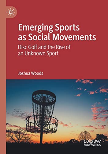 Emerging Sports as Social Movements Disc Golf and the Rise of an Unknown Sport [Paperback]