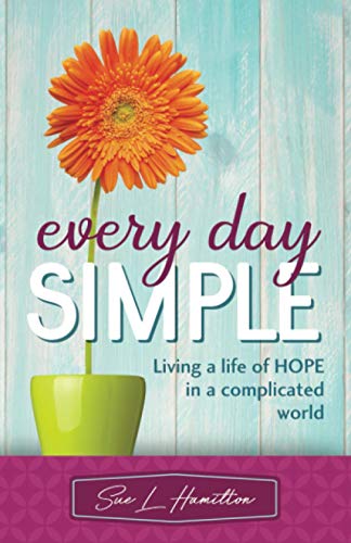 Every Day Simple  Living a Life of Hope in a Complicated World [Paperback]