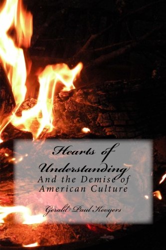 Hearts Of Understanding And The Demise Of American Culture [Paperback]