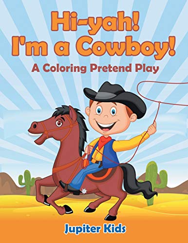 Hi-Yah I'm a Cowboy (a Coloring Pretend Play) [Paperback]