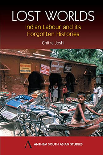 Lost Worlds Indian Labour and its Forgotten Histories [Paperback]