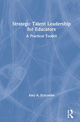 Strategic Talent Leadership for Educators A Practical Toolkit [Hardcover]