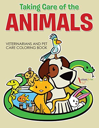 Taking Care of the Animals  Veterinarians and Pet Care Coloring Book [Paperback]