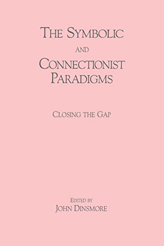 The Symbolic and Connectionist Paradigms Closing the Gap [Paperback]