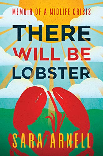 There Will Be Lobster Memoir of a Midlife Crisis [Hardcover]