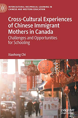 Cross-Cultural Experiences of Chinese Immigrant Mothers in Canada Challenges an [Hardcover]