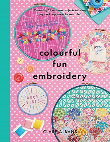 Colourful Fun Embroidery Featuring 24 modern projects to bring joy and happines [Paperback]