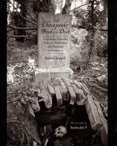 The Chesapeake Book Of The Dead Tombstones, Epitaphs, Histories, Reflections, A [Hardcover]