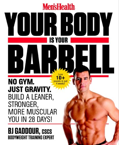 Men's Health Your Body is Your Barbell No Gym. Just Gravity. Build a Leaner, St [Paperback]