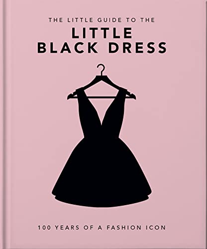 The Little Book of The Little Black Dress 100 Years of a Fashion Icon [Hardcover]
