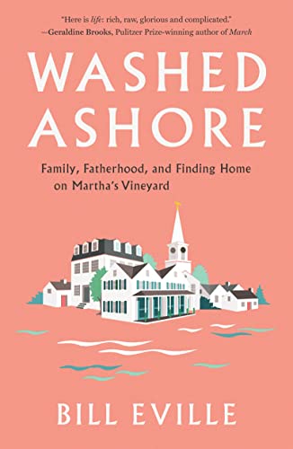 Washed Ashore Family, Fatherhood, and Finding Home on Martha's Vineyard [Hardcover]