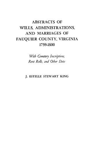 Abstracts of Wills, Administrations and Marriages of Fauquier County, Virginia,  [Paperback]