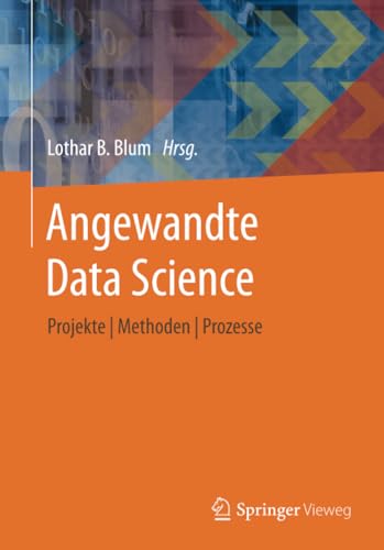 Angewandte Data Science Projekte |  Methoden  |  Prozesse [Paperback]