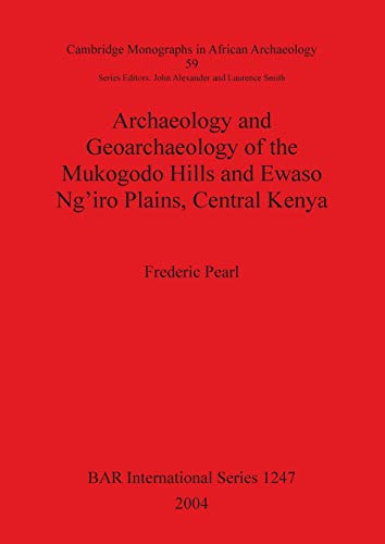 Archaeology and Geoarchaeology of the Mukogodo Hills and Ewaso Ng'iro Plains, Ce [Paperback]