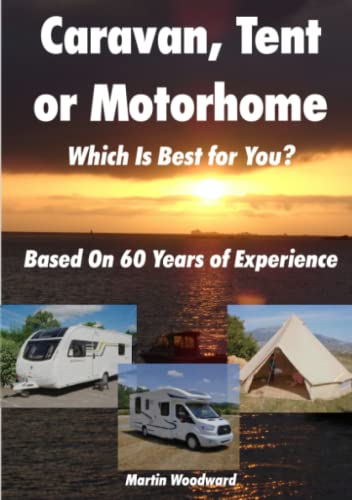Caravan, Tent or Motorhome Which Is Best for You - Based on 60 Years of Experie [Paperback]