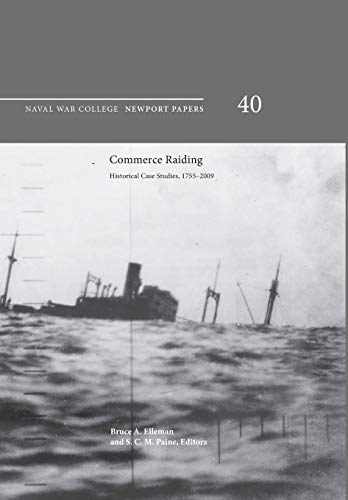 Commerce Raiding Historical Case Studies, 1755-2009 (newport Papers Series, Num [Paperback]