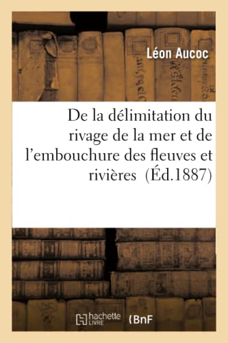 De La Delimitation Du Rivage De La Mer Et De L'embouchure Des Fleuves Et Riviere [Paperback]