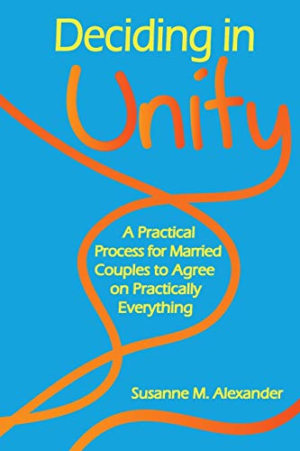 Deciding In Unity A Practical Process For Married Couples To Agree On Practical [Paperback]