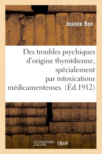 Des Troubles Psychiques D'origine Thyroidienne, Specialement Par Intoxications M [Paperback]