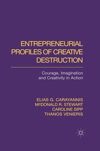 Entrepreneurial Profiles of Creative Destruction Courage, Imagination and Creat [Paperback]