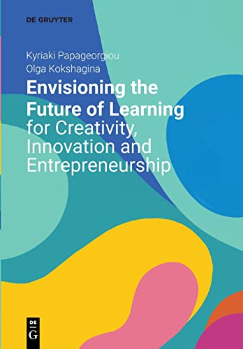 Envisioning The Future Of Learning For Creativity, Innovation And Entrepreneursh