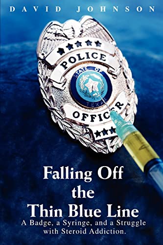 Falling off the Thin Blue Line  A Badge, a Syringe, and a Struggle with Steroid [Unknown]