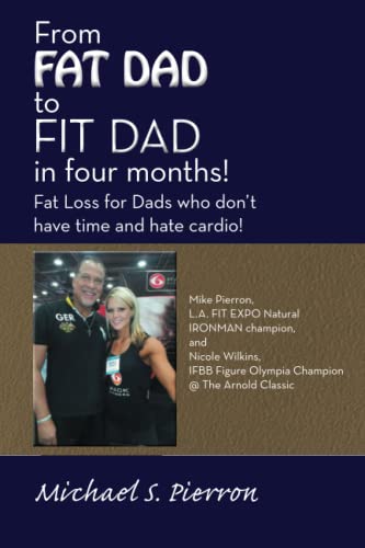From Fat Dad to Fit Dad in Four Months  Fat Loss for Dad's Who Don't Have Time [Paperback]
