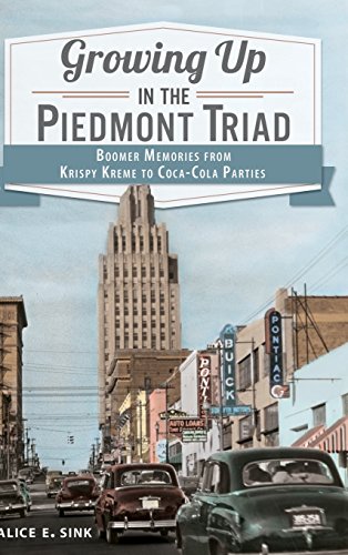 Growing up in the Piedmont Triad  Boomer Memories from Krispy Kreme to Coca-Col [Hardcover]