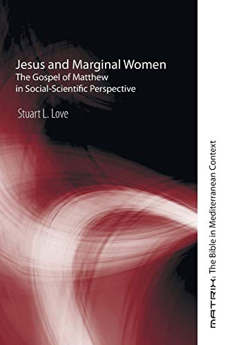 Jesus And Marginal Women The Gospel Of Matthew In Social-Scientific Perspective [Paperback]