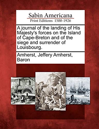 Journal of the Landing of His Majesty's Forces on the Island of Cape-Breton and  [Paperback]