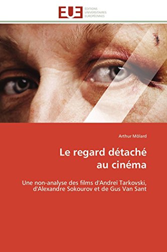 Le Regard Dtach  Au Cinma Une Non-Analyse Des Films D'andre Tarkovski, D'al [Paperback]