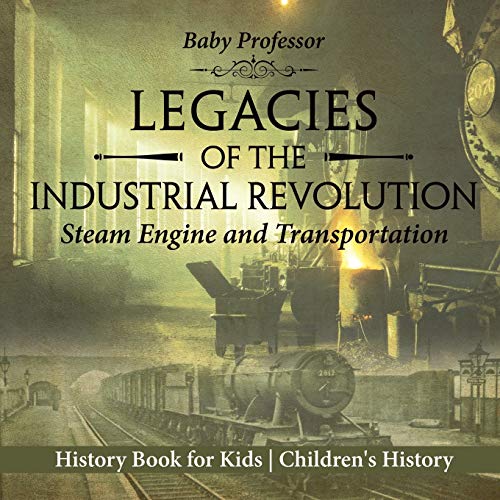 Legacies of the Industrial Revolution  Steam Engine and Transportation - Histor [Paperback]
