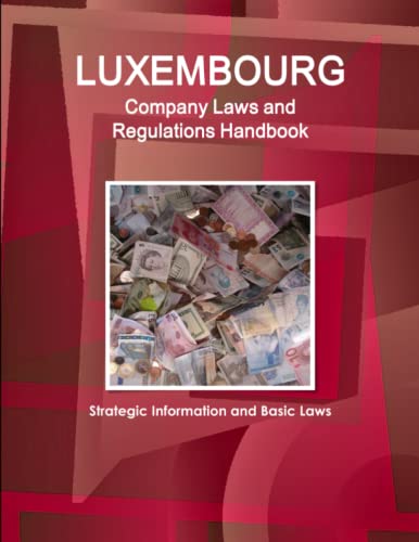 Luxembourg Company Laws And Regulations Handbook Strategic Information And Basi [Paperback]