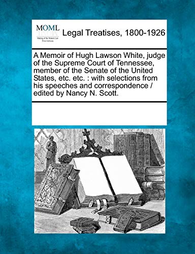 Memoir of Hugh Lawson White, Judge of the Supreme Court of Tennessee, Member of  [Paperback]