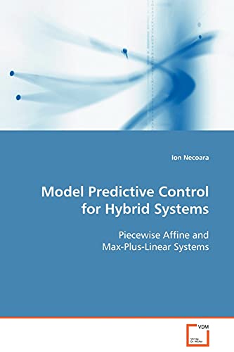 Model Predictive Control for Hybrid Systems  Piecewise Affine and Max-Plus-Line [Paperback]