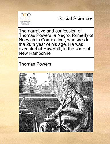 Narrative and Confession of Thomas Powers, a Negro, Formerly of Norwich in Conne [Paperback]