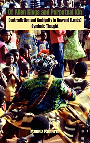 Of Alien Kings And Perpetual Kin Contradiction And Ambiguity In Ruwund (lunda)  [Hardcover]
