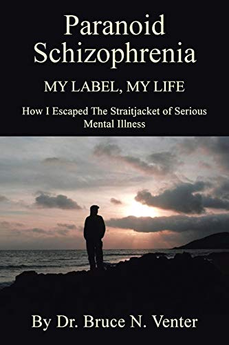 Paranoid Schizophrenia My Label, My Life How I Escaped The Straitjacket Of Ser [Paperback]