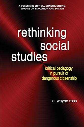 Rethinking Social Studies  Critical Pedagogy in Pursuit of Dangerous Citizenshi [Paperback]
