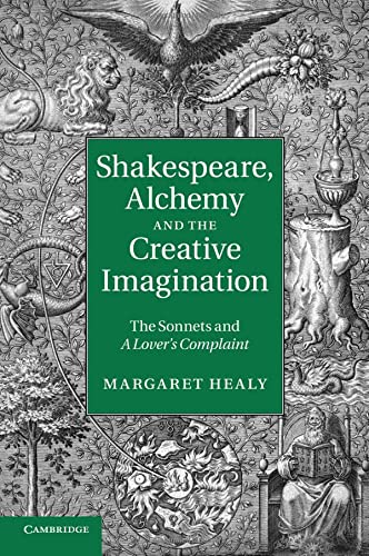 Shakespeare, Alchemy and the Creative Imagination The Sonnets and A Lover's Com [Paperback]