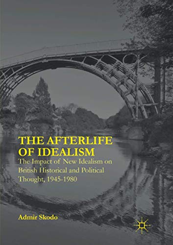 The Afterlife of Idealism The Impact of New Idealism on British Historical and  [Paperback]