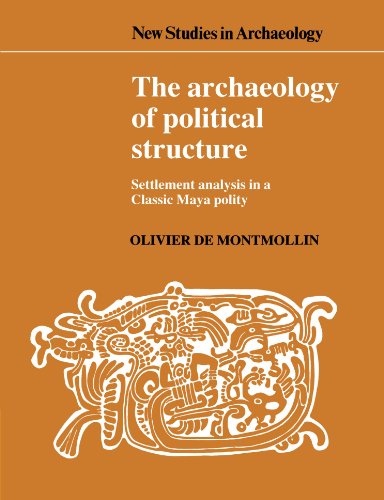 The Archaeology of Political Structure Settlement Analysis in a Classic Maya Po [Paperback]