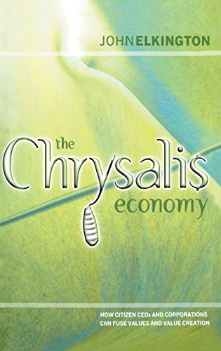 The Chrysalis Economy How Citizen CEOs and Corporations Can Fuse Values and Val [Hardcover]