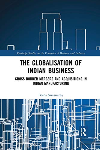 The Globalisation of Indian Business Cross border Mergers and Acquisitions in I [Paperback]