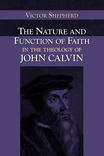 The Nature And Function Of Faith In The Theology Of John Calvin (nabpr Dissertat [Paperback]