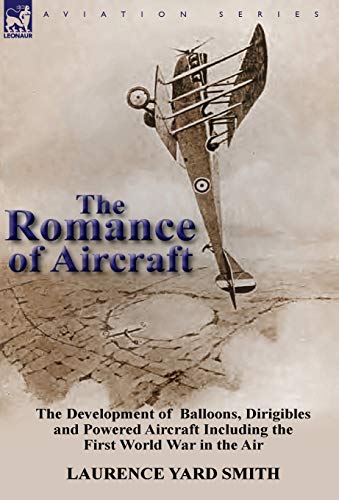 The Romance Of Aircraft The Development Of  Balloons, Dirigibles And Powered Ai [Hardcover]