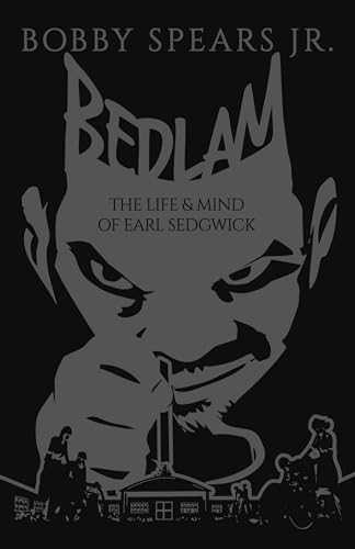 Bedlam The Life &amp Mind of Earl Sedgwick [Hardcover]