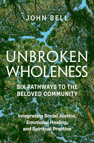 Unbroken Wholeness Six Pathways to the Beloved Community Integrating Social Ju [Paperback]