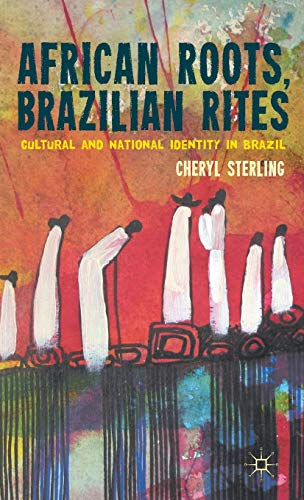 African Roots, Brazilian Rites Cultural and National Identity in Brazil [Hardcover]